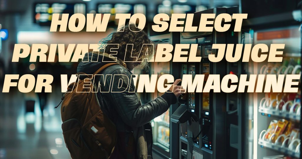Select-Private-Label-Juice-for-Vending-Machine