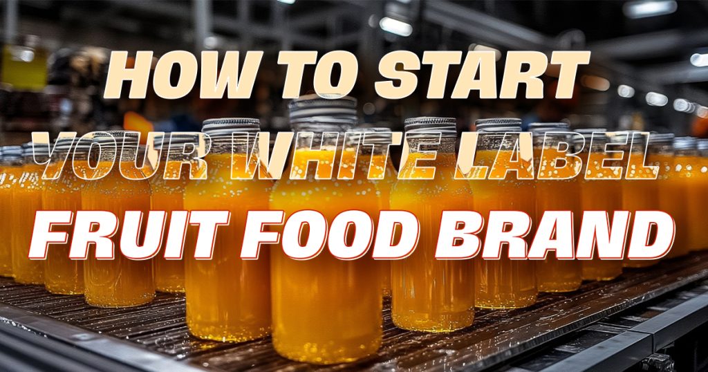 how-to-start-white-labeling-fruit-based-foods