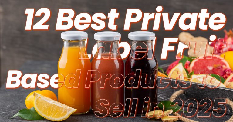 12 Best Private-Label Fruit-Based Products to Sell in 2025