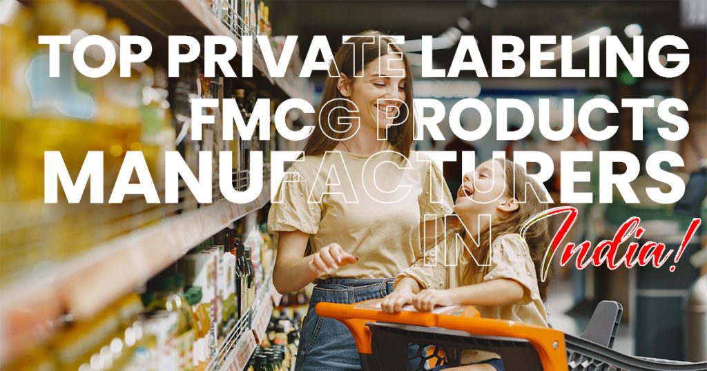 top-private-labeling-fmcg-manufacturers-in-india